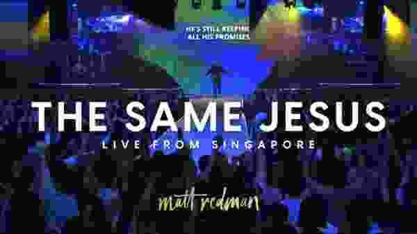 Matt Redman - The Same Jesus (Live at Heart of God Church Singapore)